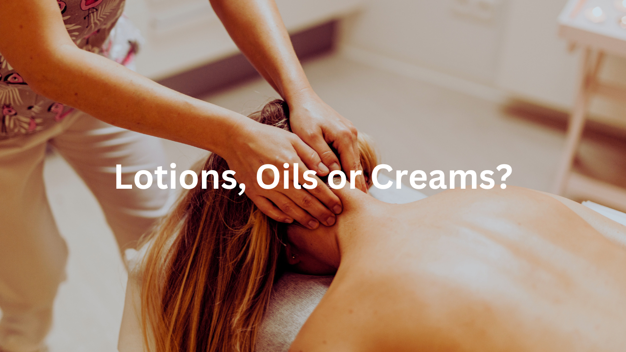 Lotions, Oils or Creams? for Massage by Registered Massage Therapist